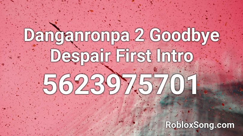 Danganronpa 2 Goodbye Despair First Intro Roblox Id Roblox Music Codes - roblox numa numa song id