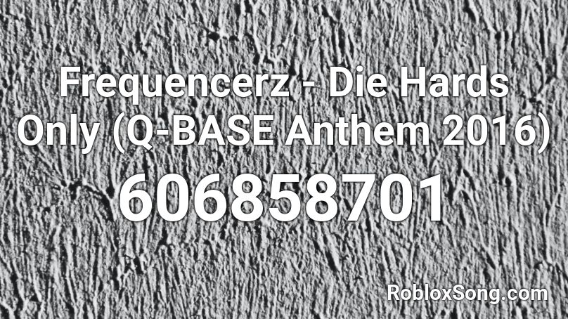 Frequencerz - Die Hards Only (Q-BASE Anthem 2016) Roblox ID