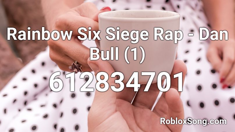 Rainbow Six Siege Rap Dan Bull 1 Roblox Id Roblox Music Codes - roblox dan bull song id