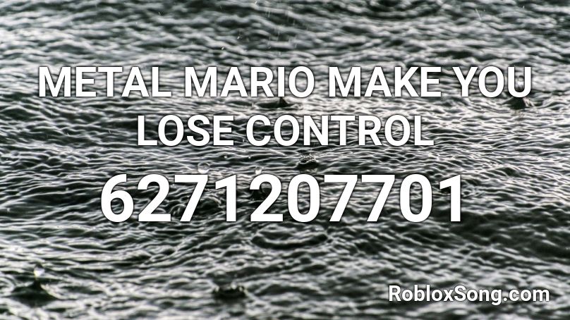 METAL MARIO MAKE YOU LOSE CONTROL Roblox ID