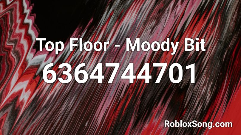 Top Floor - Moody Bit Roblox ID