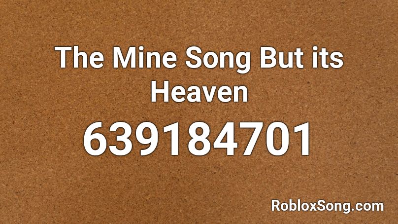 The Mine Song But its Heaven Roblox ID