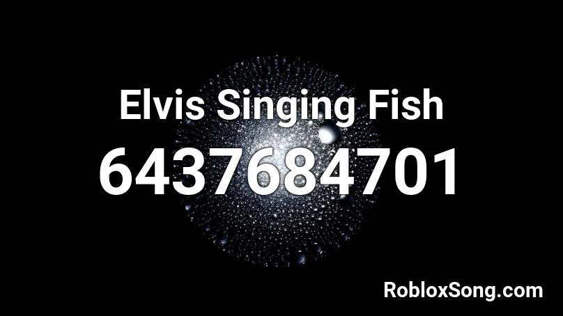 Elvis Singing Fish Roblox ID