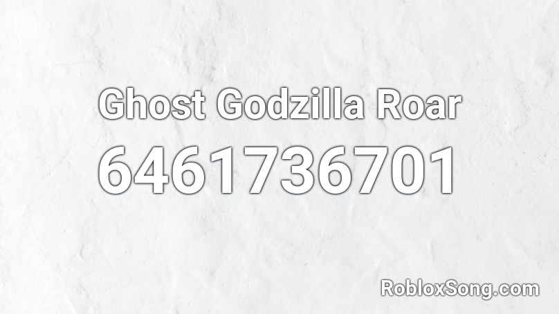 Ghost Godzilla Roar Roblox ID
