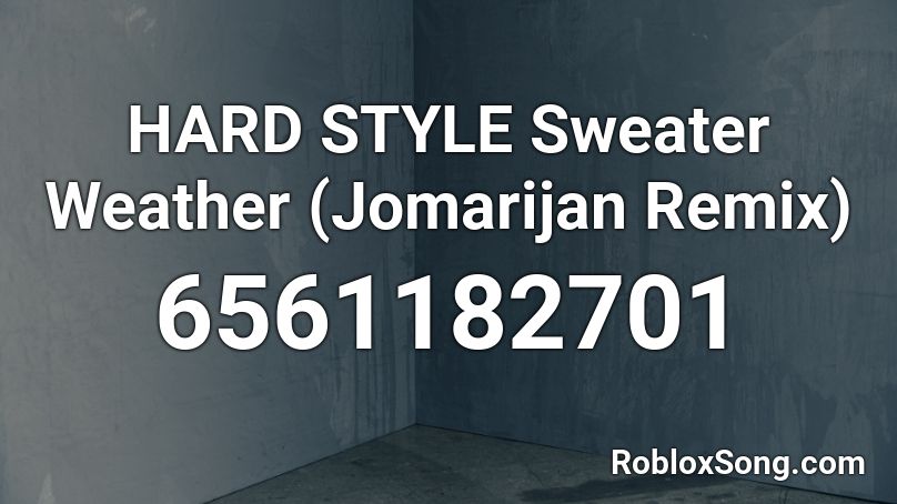 HARD STYLE Sweater Weather (Jomarijan Remix) Roblox ID