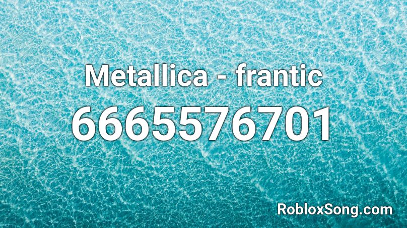 Metallica Frantic Roblox Id Roblox Music Codes - roblox metallica one id