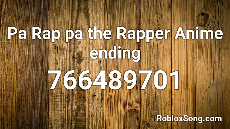 Pa Rap pa the Rapper Anime ending Roblox ID
