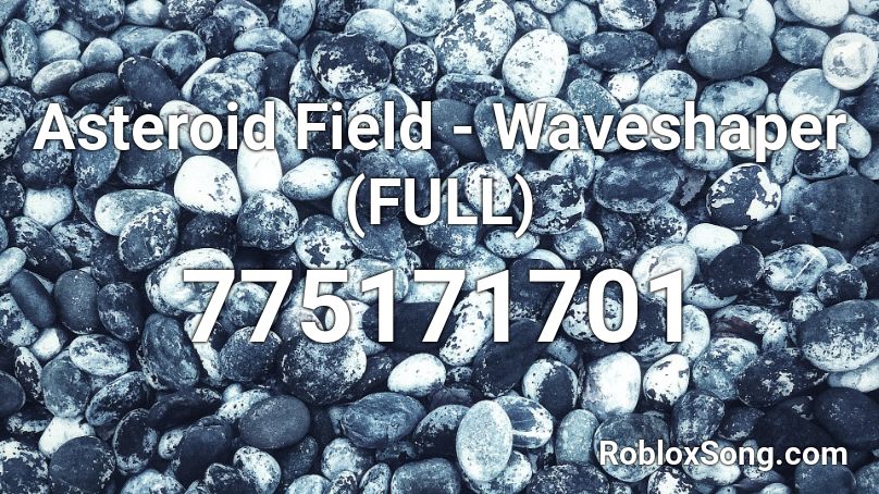 Asteroid Field - Waveshaper (FULL) Roblox ID