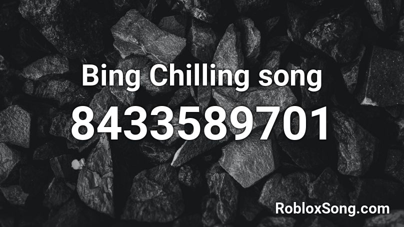Bing Chilling song Roblox ID