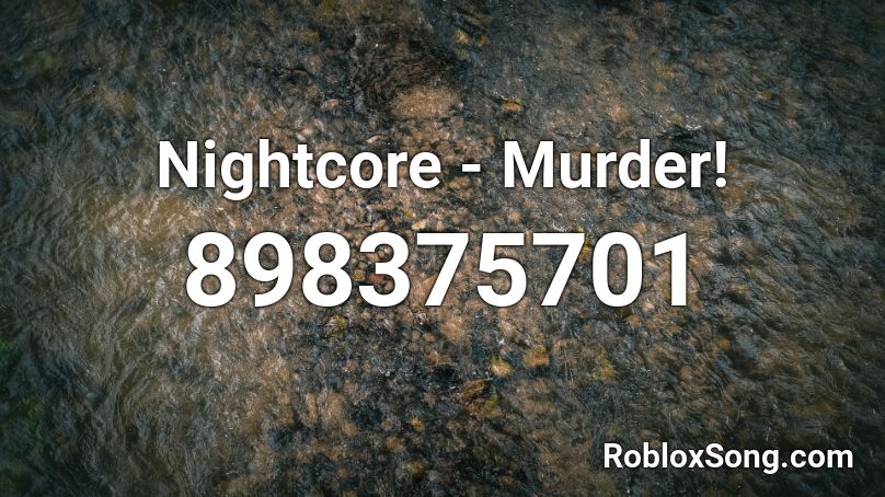 Nightcore Murder Roblox Id Roblox Music Codes - serial killer nightcore roblox id