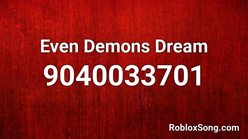 Even Demons Dream Roblox ID