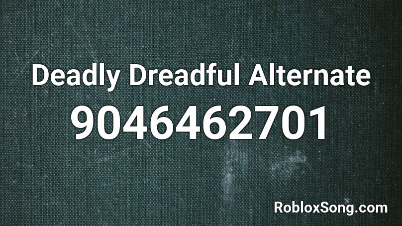 Deadly Dreadful Alternate Roblox ID