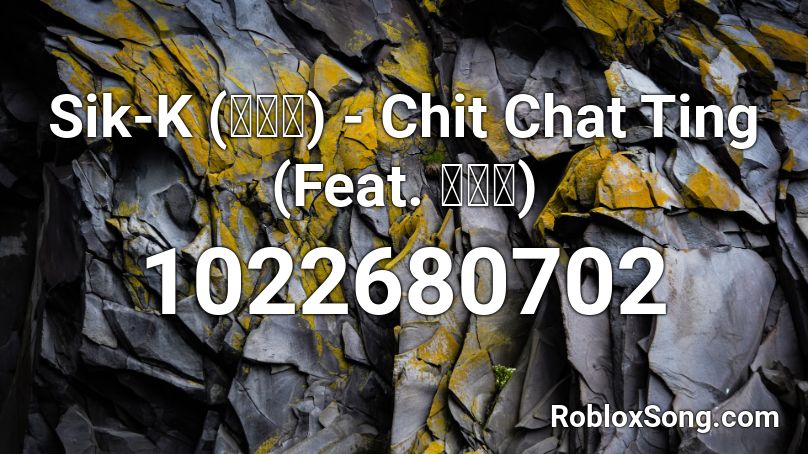 Sik-K (식케이) - Chit Chat Ting (Feat. 허내인) Roblox ID