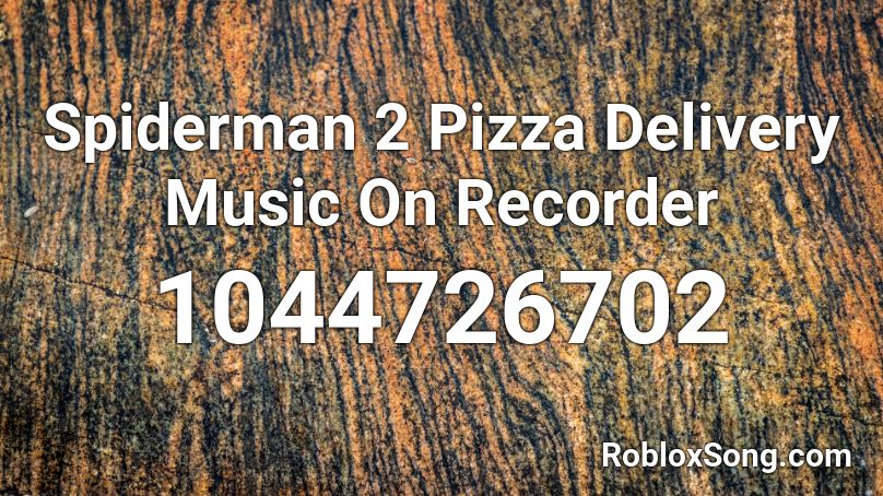 Spiderman 2 Pizza Delivery Music On Recorder Roblox ID