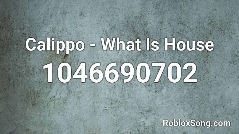 Calippo - What Is House Roblox ID