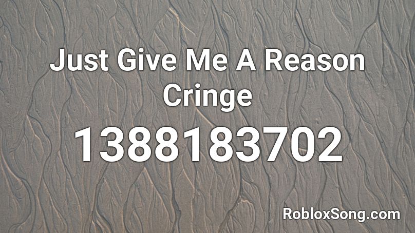 Just Give Me A Reason Cringe Roblox Id Roblox Music Codes - roblox songs cringe