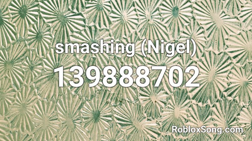 smashing (Nigel) Roblox ID