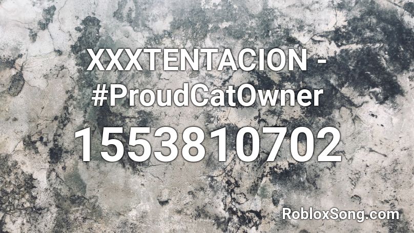 XXXTENTACION - #ProudCatOwner Roblox ID