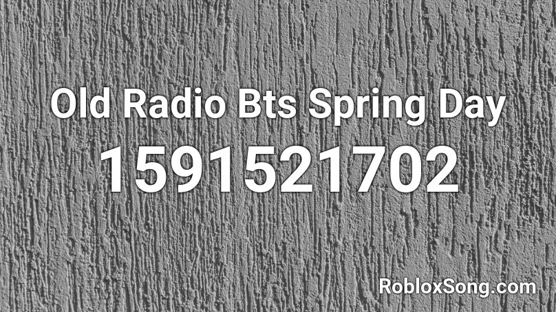 Old Radio Bts Spring Day Roblox ID