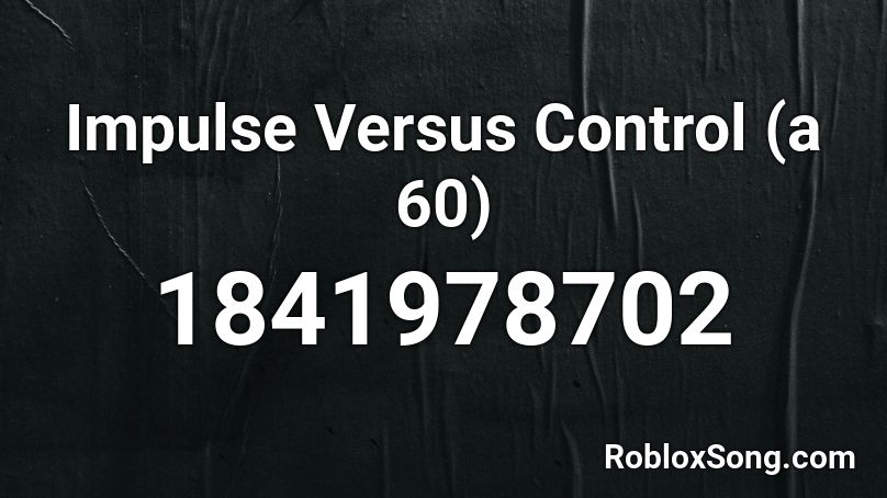 Impulse Versus Control (a 60) Roblox ID