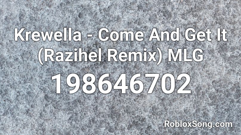 Krewella - Come And Get It (Razihel Remix) MLG Roblox ID