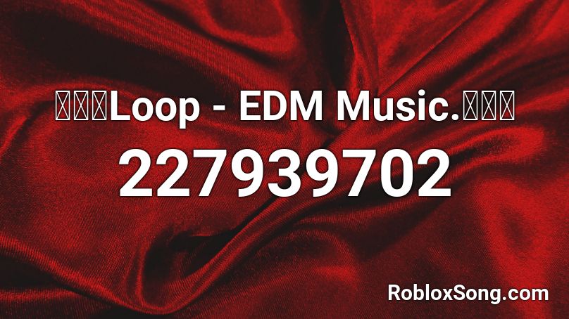 【🔁】Loop - EDM Music.【🔊】 Roblox ID