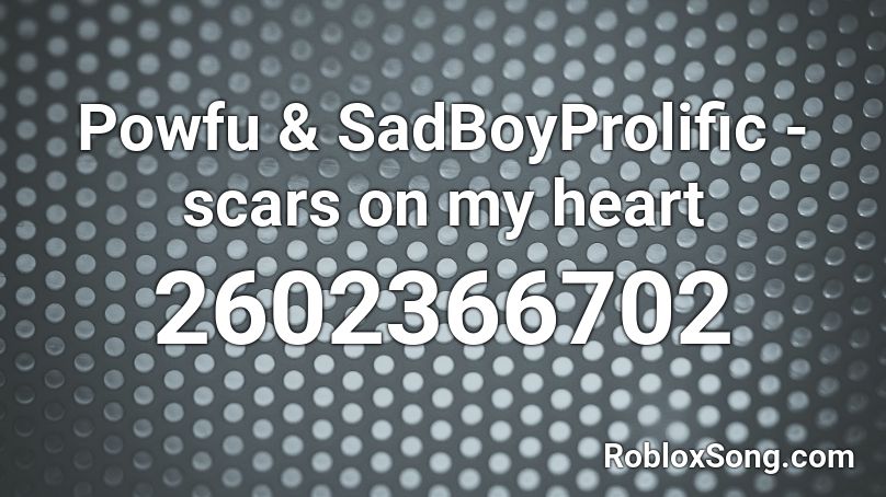 Powfu Sadboyprolific Scars On My Heart Roblox Id Roblox Music Codes - toby mac scars music roblox id