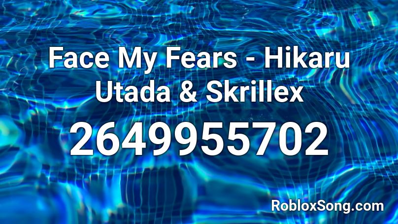 Face My Fears - Hikaru Utada & Skrillex Roblox ID