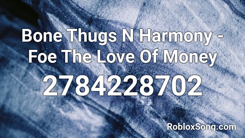 Bone Thugs N Harmony - Foe The Love Of Money Roblox ID