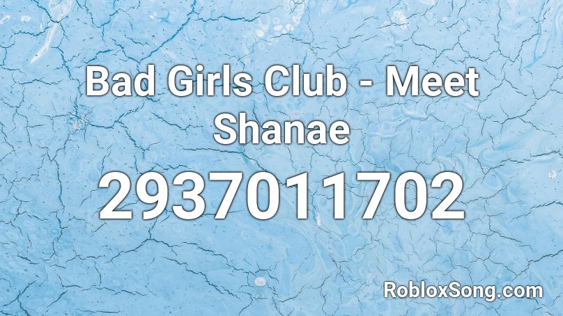 Bad Girls Club - Meet Shanae Roblox ID
