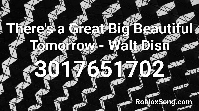There's a Great Big Beautiful Tomorrow - Walt Disn Roblox ID
