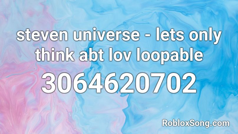 steven universe - lets only think abt lov loopable Roblox ID