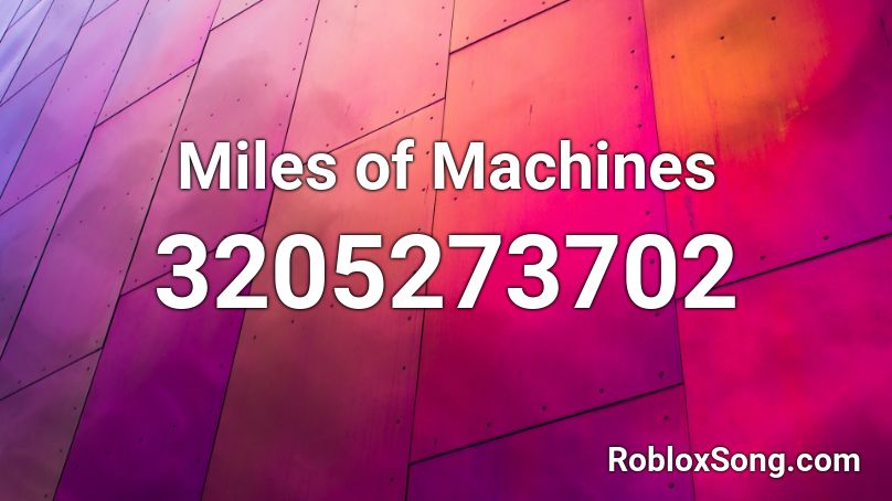 Miles of Machines Roblox ID
