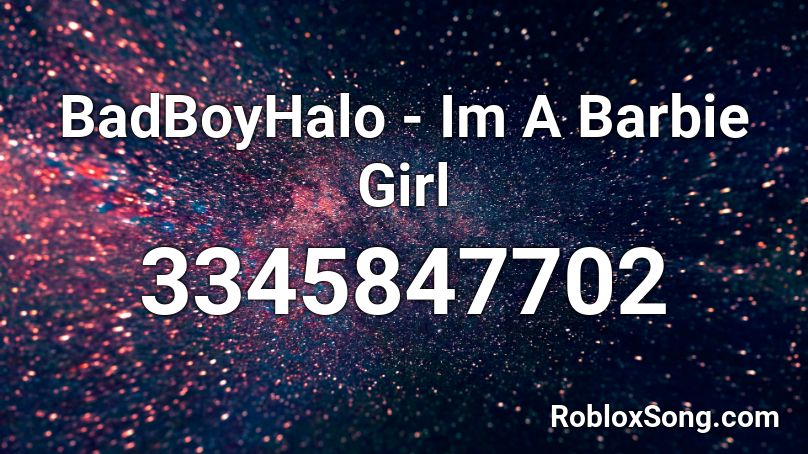 Badboyhalo Im A Barbie Girl Roblox Id Roblox Music Codes - what is the roblox code for barbie girl