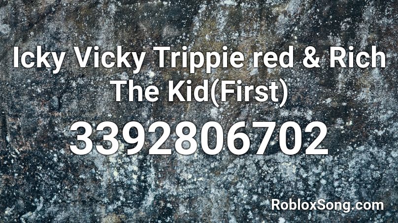  Icky Vicky Trippie red & Rich The Kid(First) Roblox ID