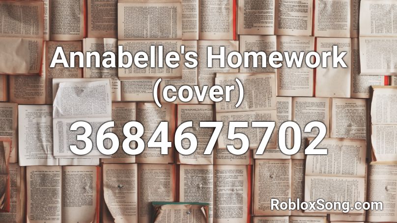 Annabelle's Homework (cover) Roblox ID