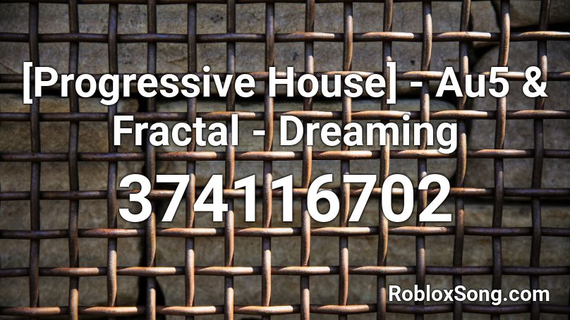 [Progressive House] - Au5 & Fractal - Dreaming Roblox ID