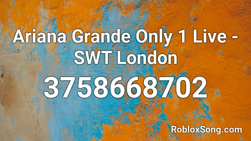 Ariana Grande Only 1 Live - SWT London Roblox ID