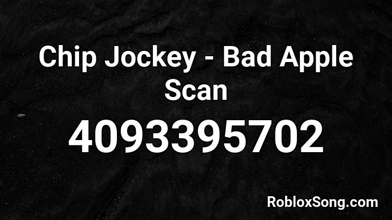 Chip Jockey - Bad Apple Scan Roblox ID