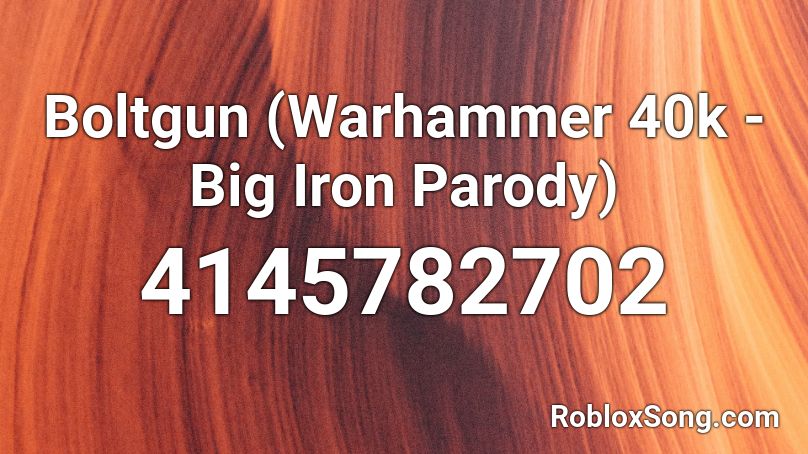 Boltgun Warhammer 40k Big Iron Parody Roblox Id Roblox Music Codes - big iron song roblox id