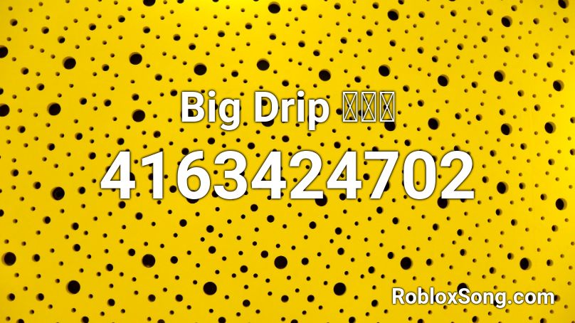 Big Drip 💧💙💫 Roblox ID