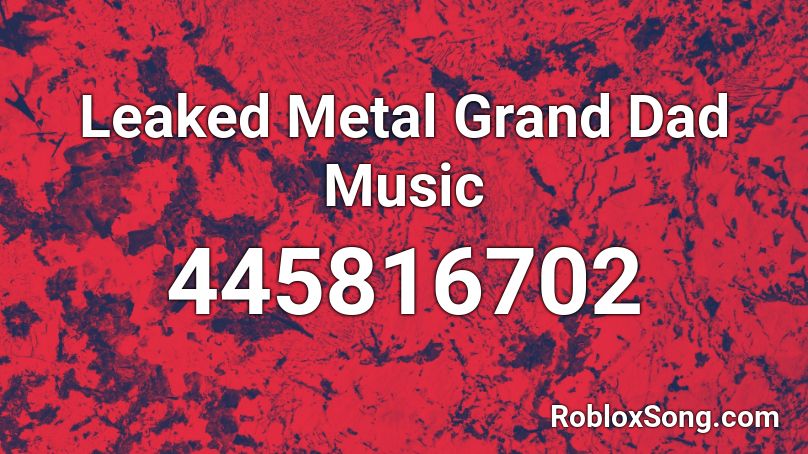 Leaked Metal Grand Dad Music Roblox ID