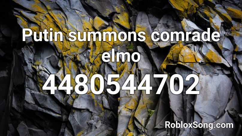 Putin Summons Comrade Elmo Roblox Id Roblox Music Codes - elmo remix roblox id