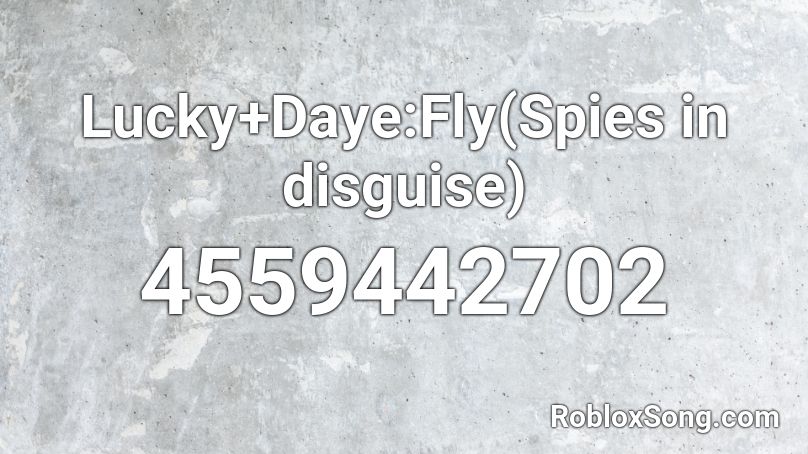 Lucky+Daye:Fly(Spies in disguise) Roblox ID