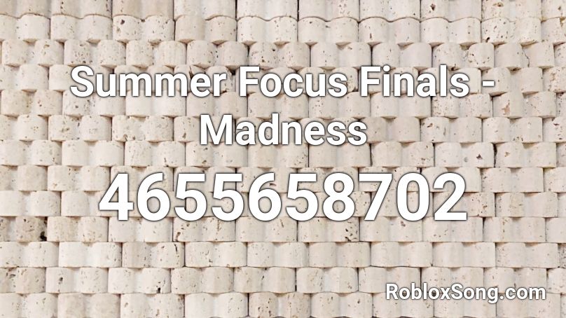 Summer Focus Finals - Madness Roblox ID