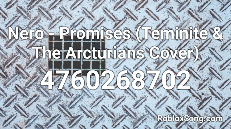 Nero - Promises (Teminite & The Arcturians Cover) Roblox ID