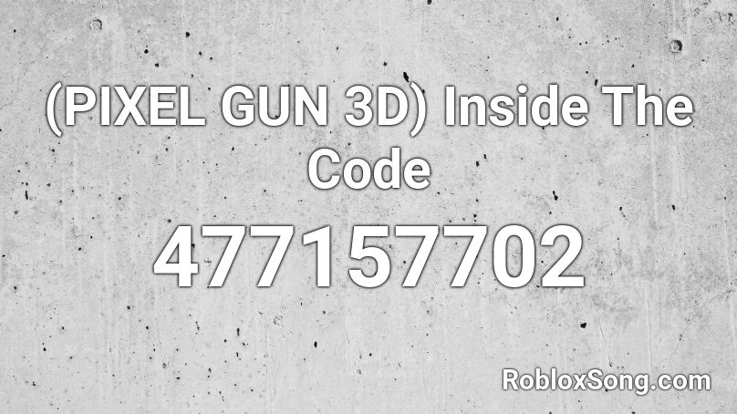 (PIXEL GUN 3D) Inside The Code Roblox ID