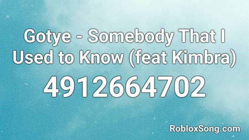 Gotye Somebody That I Used To Know Feat Kimbra Roblox Id Roblox Music Codes - the roblox code for someone that i used to know