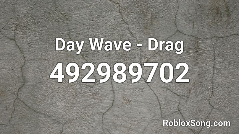 Day Wave - Drag  Roblox ID