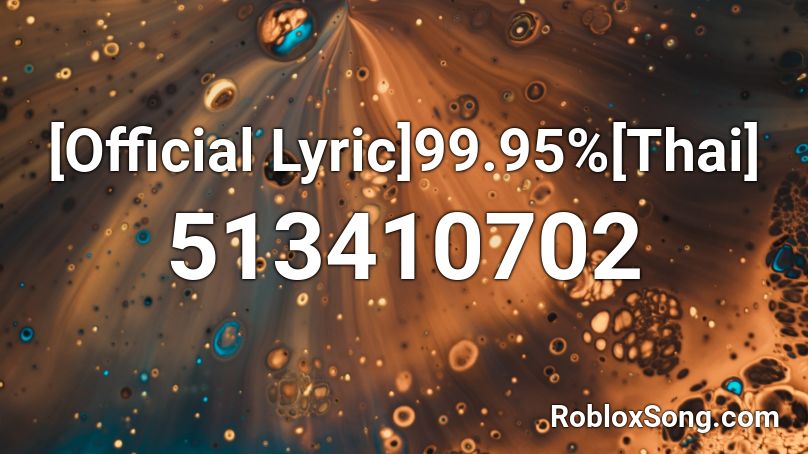 [Official Lyric]99.95%[Thai] Roblox ID